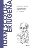 Cumpara ieftin Descopera filosofia. Ioan Scotus Eriugena. Conceptia uniunii dintre Dumnezeu, om si cosmos/Ernesto Sergio Mainoldi