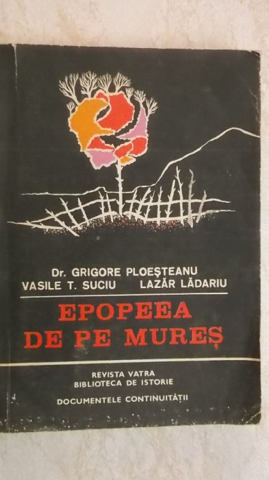 Grigore Ploesteanu, s.a. - Epopeea de pe Mures (vezi detalii pentru livrare in tara)