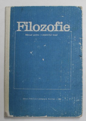 FILOZOFIE - MANUAL PENTRU INVATAMANTUL LICEAL de ION IRIMIE ..GRIGORE GAZDAC , 1981 foto