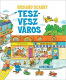 Tesz-Vesz v&aacute;ros - Richard Scarry