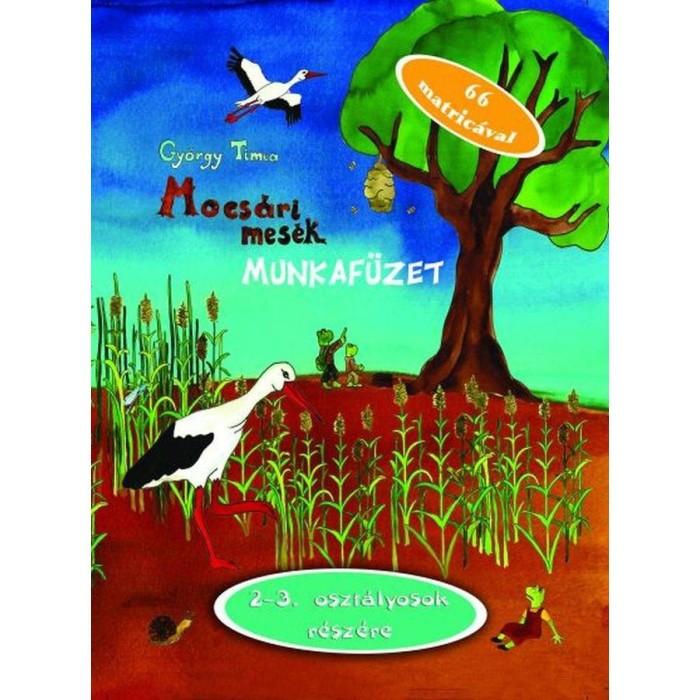 Mocs&aacute;ri mes&eacute;k munkaf&uuml;zet - 2-3. oszt&aacute;lyosok r&eacute;sz&eacute;re - Gy&ouml;rgy T&iacute;mea
