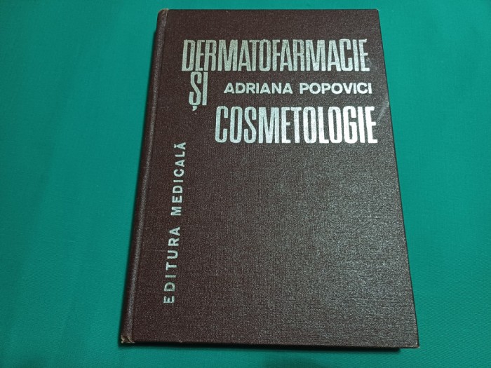 DERMATOFARMACIE ȘI COSMETOLOGIE / ADRIANA POPOVICI /1982 * 2