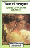 Tendre et violente Elisabeth - Henri Troyat
