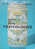 Ghid Date Toxicologice - Gh. Danaila, M. Cotrau, M. Nechifor, Editura Medicala 1984, Carte Medicina