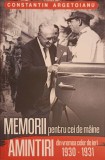 MEMORII PENTRU CEI DE MAINE. AMINTIRI DIN VREMEA CELOR DE IERI VOL.6 :1930-1931-CONSTANTIN ARGETOIANU