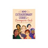 100 Extraordinary Stories for Courageous Girls: Unforgettable Tales of Women of Faith