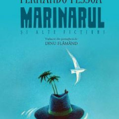 Marinarul si alte fictiuni - Fernando Pessoa