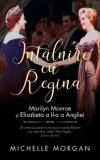 Cumpara ieftin Intalnire cu Regina. Marilyn Monroe si Elisabeta a II-a a Angliei/Michelle Morgan