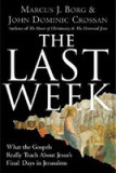 The Last Week: What the Gospels Really Teach about Jesus&#039;s Final Days in Jerusalem