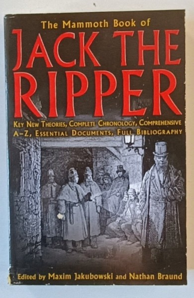 THE MAMMOTH BOOK OF JACK THE RIPPER - KEY NEW THEORIES COMPLETE CRONOLOGY....FULL BIOGRAPHY by MAXIM JQAKUBOWSKI and NATHAN BRAUND , 2008 *MIC DEFECT
