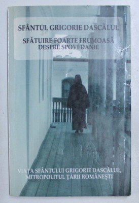 SFANTUL GRIGORIE DASCALUL , SFATUIRE FOARTE FRUMOASA DESPRE SPOVEDANIE , 2007 foto