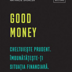 Good Money. Cheltuiește prudent - Hardcover - Nathalie Spencer - Creative Publishing