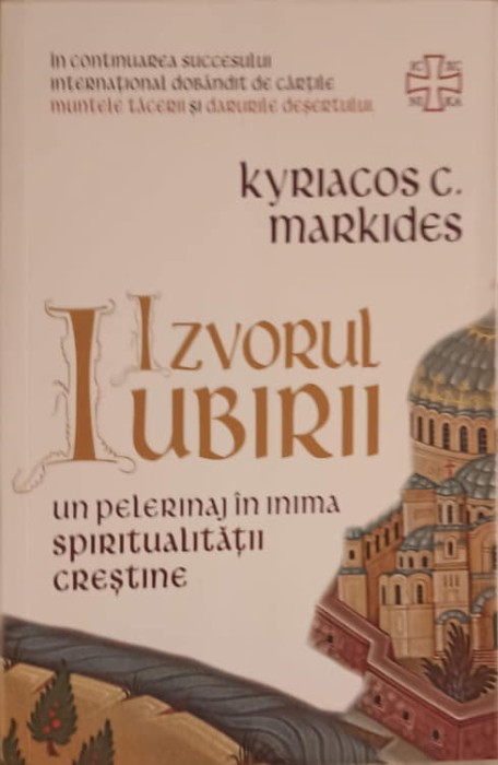 IZVORUL IUBIRII. UN PELERINAJ IN INIMA SPIRITUALITATII CRESTINE-KYRIACOS C. MARKIDES-183937