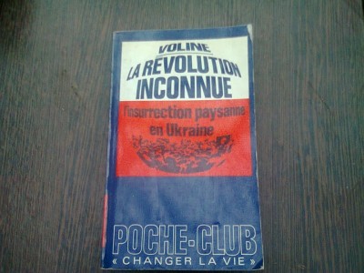 LA REVOLUTION INCONNUE. L&amp;#039;INSURRECTION PAYSANNE EN UKRAINE - VOLINE (CARTE IN LIMBA FRANCEZA) foto