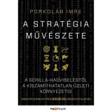 A strat&eacute;gia műv&eacute;szete - Szervezeti innov&aacute;ci&oacute; kisz&aacute;m&iacute;thatatlan k&ouml;rnyezetben - Szun-ce gondolatai alapj&aacute;n - Porkol&aacute;b Imre