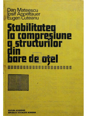 Dan Mateescu - Stabilitatea la compresiune a structurilor din bare de oțel (editia 1980) foto