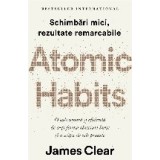 Atomic Habits. O cale usoara si eficienta de a-ti forma obiceiuri bune si a scapa de cele proaste