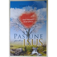 PASIUNE PENTRU ISUS de IOANA MOGA , 2018