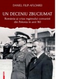 Un deceniu zbuciumat. Romania si criza regimului comunist din Polonia in anii &amp;amp;lsquo;80 - Daniel Filip-Afloarei