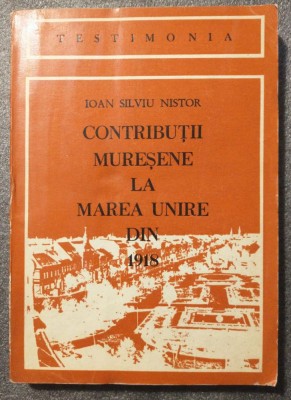 Ioan Silviu Nistor - Contribuții mureșene la Marea Unire din 1918 foto