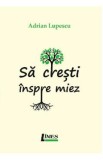 Sa cresti inspre miez - Adrian Lupescu, 2021