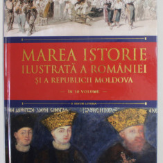 MAREA ISTORIE ILUSTRATA A ROMANIEI SI A REPUBLICII MOLDOVA IN 10 VOLUME , VOLUMUL 6 , APARUTA 2018