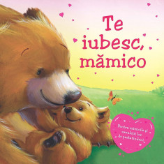 Te Iubesc Mamico, Melanie Joyce - Editura Univers Enciclopedic