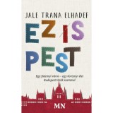 Ez is Pest - Egy falatnyi v&aacute;ros - egy kortynyi &eacute;let - Jale T. Elhadef