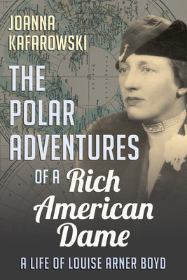 The Polar Adventures of a Rich American Dame: A Life of Louise Arner Boyd foto