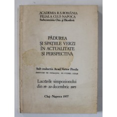 PADUREA SI SPATIILE VERZI IN ACTUALITATE SI PERSPECTIVA de ACAD. VICTOR PREDA , LUCRARILE SIMPOZIONULUI DIN 19- 20 DECEMBRIE 1975 , 1977