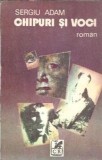 Chipuri si voci Sergiu Adam Editura Cartea Romaneasca 1984 Editie Veche Literatura Romana Carti de Colectie