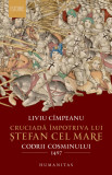 Cumpara ieftin Cruciadă &icirc;mpotriva lui Ștefan cel Mare. Codrii Cosminului 1497