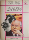 Cumpara ieftin De la Ialta la Glasnost - Agnes Heller, Ferenc Feher - Carte Istorie