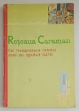 RETEAUA CARAMAN , CEI TREISPREZECE ROMANI CARE AU ZGUDUIT NATO de PIERRE ACCOCE SI DANIEL POUGET , 1999,, PREZINTA SUBLINIERI