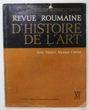 REVUE ROUMAINE D &#039;HISTOIRE DE L &#039;ART , SERIE THEATRE , MUSIQUE , CINEMA , TOME XI , 1974
