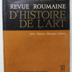 REVUE ROUMAINE D 'HISTOIRE DE L 'ART , SERIE THEATRE , MUSIQUE , CINEMA , TOME XI , 1974