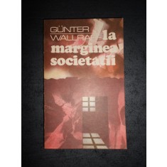 GUNTER WALLRAFF - LA MARGINEA SOCIETATII