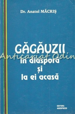 Gagauzii In Diaspora Si La Ei Acasa - Anatol Macris - Cu Dedicatie Si Autograf foto