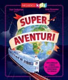Super aventuri. Exploreaza lumea in 12 calatorii uimitoare cu trenul - Sam Sedgman - Editura Niculescu