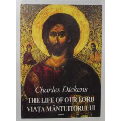 THE LIFE OF OUR LORD / VIATA MANTUITORULUI de CHARLES DICKENS , 2001