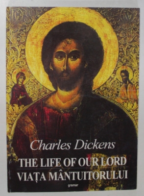THE LIFE OF OUR LORD / VIATA MANTUITORULUI de CHARLES DICKENS , 2001 foto