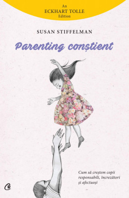 Parenting Constient, Susan Stiffelman - Editura Curtea Veche foto