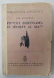 PICTURA ROMANEASCA IN SECOLUL AL XIX - LEA de GH. OPRESCU , DEDICATIE CATRE GUVERNATORUL BANCII NATIONALE * 1937 , COTOR REFACUT *