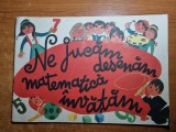 Carte pentru copii - ne jucam desenam matematica invatam - din anul 1987