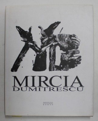 MIRCIA DUMITRESCU , GRAVURA , ILUSTRATIE , DESEN , SCULPTURA , text de IOAN BUDUCA , 2008 foto
