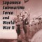 The Japanese Submarine Force and World War II