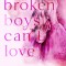 Broken Boys Can&#039;t Love - Special Edition