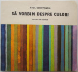 Sa vorbim despre culori - Paul Constantin - Carte Beletristica