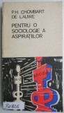 Pentru o sociologie a aspiratiilor &ndash; P.H. Chombart de Lauwe - Carte Beletristica