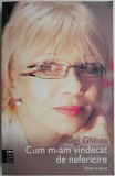 Cum m-am vindecat de nefericire - Gigi Ghinea - Carte Dezvoltare Personala, Hobby - Editura Necunoscuta